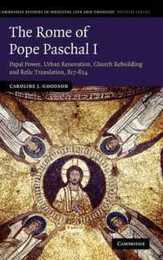 The Rome of Pope Paschal I: Papal Power Urban Renovation Church Rebuilding and Relic Translation 817?824 (Cambridge Studies in Medieval Life and Thought: Fourth Series Series Number 77)
