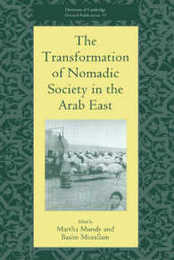 The Transformation of Nomadic Society in the Arab East (University of Cambridge Oriental Publications Series Number 58)