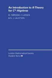An Introduction to K-Theory for C*-Algebras (London Mathematical Society Student Texts Series Number 49)