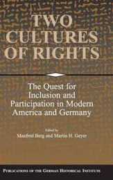 Two Cultures of Rights: The Quest for Inclusion and Participation in Modern America and Germany (Publications of the German Historical Institute)