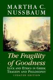 The Fragility of Goodness: Luck And Ethics In Greek Tragedy And Philosophy