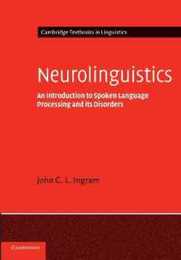 Neurolinguistics: An Introduction to Spoken Language Processing and its Disorders (Cambridge Textbooks in Linguistics)
