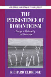 The Persistence of Romanticism: Essays in Philosophy and Literature (Modern European Philosophy)