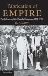Fabrication of Empire: The British and the Uganda Kingdoms 1890?1902
