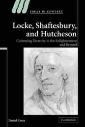 Locke Shaftesbury and Hutcheson: Contesting Diversity in the Enlightenment and Beyond (Ideas in Context Series Number 74)