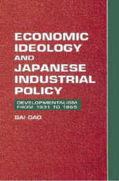 Economic Ideology and Japanese Industrial Policy: Developmentalism from 1931 to 1965