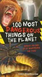 100 Most Dangerous Things on the Planet (100 Most...)