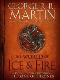 The World of Ice & Fire: The Untold History of Westeros and the Game of Thrones (A Song of Ice and Fire)