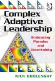 Complex Adaptive Leadership: Embracing Paradox and Uncertainty