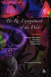 The Re-Enchantment of the West Vol II: Alternative Spiritualities Sacralization Popular Culture and Occulture