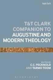 T&T Clark Companion to Augustine and Modern Theology The (Bloomsbury Companions)