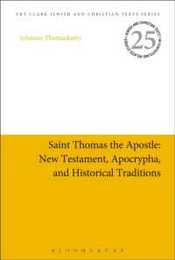Saint Thomas the Apostle: New Testament Apocrypha and Historical Traditions (Jewish and Christian Texts in Contexts and Related Studies 25)
