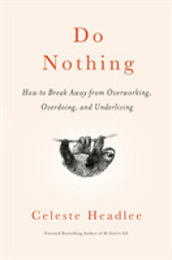 Do Nothing: How to Break Away from Overworking Overdoing and Underliving