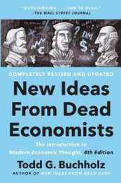New Ideas from Dead Economists: The Introduction to Modern Economic Thought 4th Edition
