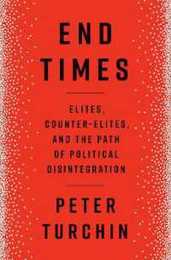 End Times: Elites Counter-Elites and the Path of Political Disintegration