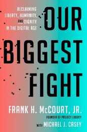 Our Biggest Fight: Reclaiming Liberty Humanity and Dignity in the Digital Age