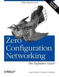 Zero Configuration Networking: The Definitive Guide (Definitive Guide Ser.)