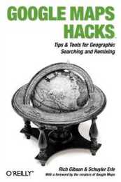 Google Maps Hacks: Foreword by Jens & Lars Rasmussen Google Maps Tech Leads