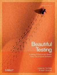 Beautiful Testing: Leading Professionals Reveal How They Improve Software (Theory in Practice)