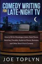 Comedy Writing for Late-night TV: How to Write Monologue Jokes Desk Pieces Sketches Parodies Audience Pieces Remotes and Other Short-form Comedy