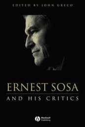Ernest Sosa: And His Critics (Philosophers and their Critics)