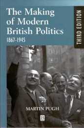 Making Modern British Politics 1867-1945