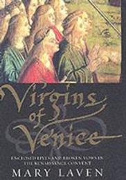 Virgins of Venice: Enclosed Lives and Broken Vows in the Renaissance Convent