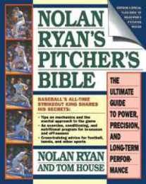 Nolan Ryan's Pitcher's Bible: The Ultimate Guide to Power Precision and Long-Term Performance