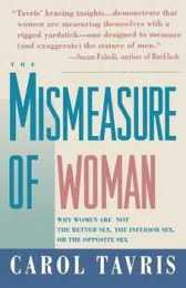 Mismeasure of Woman: Why Women are Not the Better Sex the Inferior Sex or the Opposite Sex