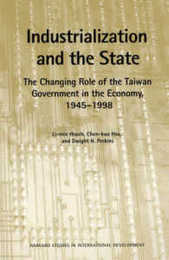 Industrialization and the State: The Changing Role of the Taiwan Government in the Economy 1945-1985 (Harvard Studies in International Development)