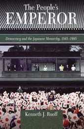 The People’s Emperor: Democracy and the Japanese Monarchy 1945?1995 (Harvard East Asian Monographs)