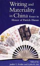 Writing and Materiality in China: Essays in Honor of Patrick Hanan (Harvard-Yenching Institute Monograph Series)