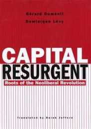 Capital Resurgent: Roots of the Neoliberal Revolution