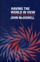 Having the World in View: Essays on Kant Hegel and Sellars