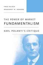 The Power of Market Fundamentalism: Karl Polanyi's Critique