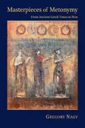 Masterpieces of Metonymy: From Ancient Greek Times to Now (Hellenic Studies Series)