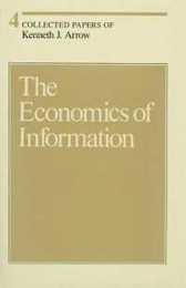 The Economics of Information (Volume 4) (Collected Papers of Kenneth J. Arrow)