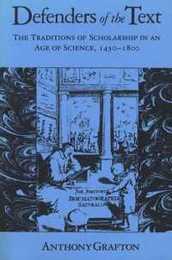 Defenders of the Text: The Traditions of Scholarship in an Age of Science 1450?1800 (Traditions of Scholarship in an Age of Science 1450-1800)