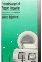 Economic Analysis of Product Innovation: The Case of CT Scanners (Harvard Economic Studies)