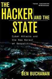 The Hacker and the State: Cyber Attacks and the New Normal of Geopolitics