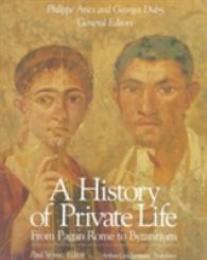 From Pagan Rome to Byzantium (Volume I) (A History of Private Life)