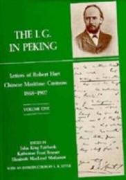 The I. G. in Peking: Letters of Robert Hart Chinese Maritime Customs 1868?1907