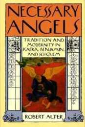 Necessary Angels: Tradition and Modernity in Kafka Benjamin and Scholem