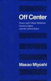 Off Center: Power and Culture Relations Between Japan and the United States (Convergences: Inventories of the Present)