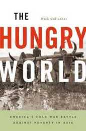 The Hungry World: America’s Cold War Battle against Poverty in Asia (Reprint / 1st Harvard University Press Pbk. Ed)