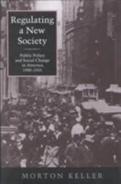 Regulating a New Society: Public Policy and Social Change in America 1900?1933