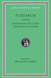 Lives Volume VII: Demosthenes and Cicero. Alexander and Caesar (Loeb Classical Library)