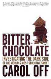 Bitter Chocolate: Investigating the Dark Side of the World's Most Seductive Sweet