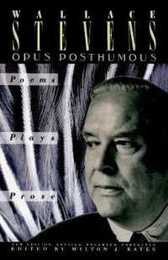 Opus Posthumous: Poems Plays Prose