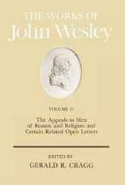 The Appeals to Men of Reason and Religion and Certain Related Open Letters (11) (Works of John Wesley)
